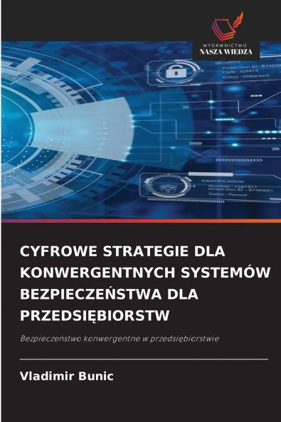 CYFROWE STRATEGIE DLA KONWERGENTNYCH SYSTEMÓW BEZPIECZEŃSTWA DLA PRZEDSIĘBIORSTW