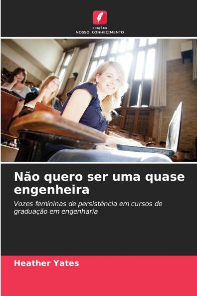 Não quero ser uma quase engenheira