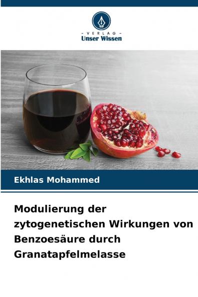 Modulierung der zytogenetischen Wirkungen von Benzoesäure durch Granatapfelmelasse