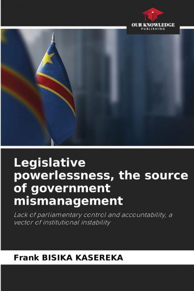 Legislative powerlessness the source of government mismanagement