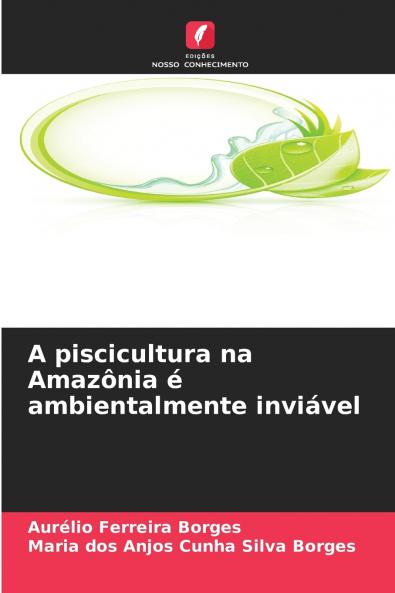 A piscicultura na Amazônia é ambientalmente inviável