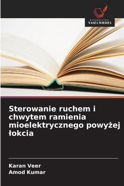 Sterowanie ruchem i chwytem ramienia mioelektrycznego powyżej łokcia