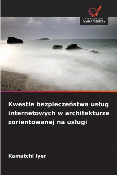 Kwestie bezpieczeństwa usług internetowych w architekturze zorientowanej na usługi