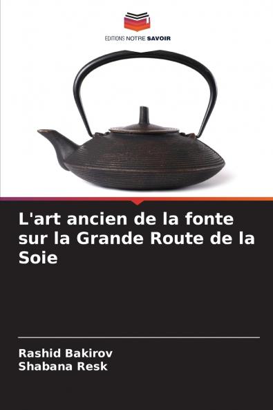 L'art ancien de la fonte sur la Grande Route de la Soie