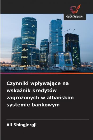 Czynniki wpływające na wskaźnik kredytów zagrożonych w albańskim systemie bankowym