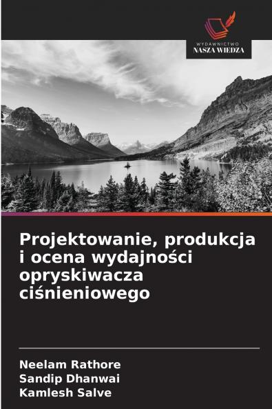 Projektowanie produkcja i ocena wydajności opryskiwacza ciśnieniowego