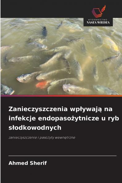 Zanieczyszczenia wpływają na infekcje endopasożytnicze u ryb słodkowodnych