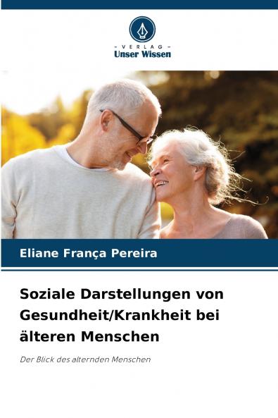 Soziale Darstellungen von Gesundheit/Krankheit bei älteren Menschen