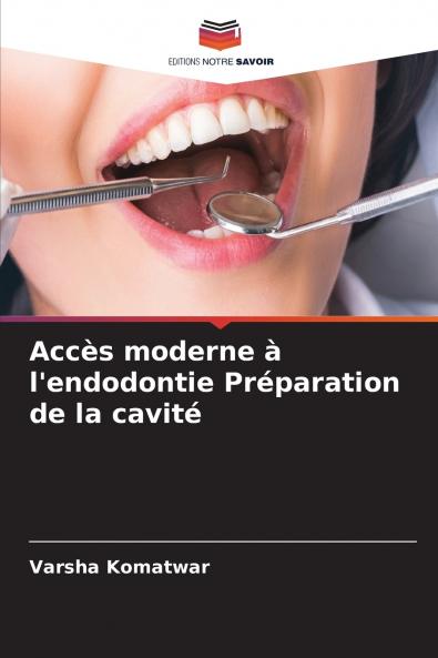 Accès moderne à l'endodontie Préparation de la cavité
