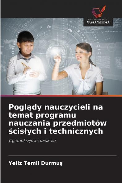 Poglądy nauczycieli na temat programu nauczania przedmiotów ścisłych i technicznych