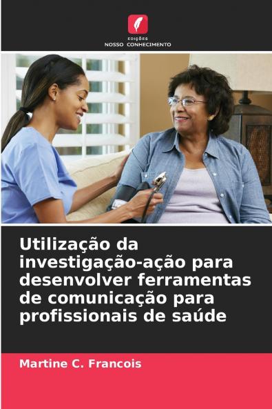 Utilização da investigação-ação para desenvolver ferramentas de comunicação para profissionais de saúde