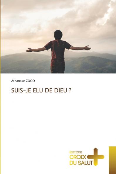 SUIS-JE ELU DE DIEU ?