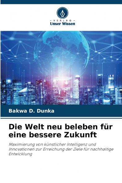 Die Welt neu beleben für eine bessere Zukunft