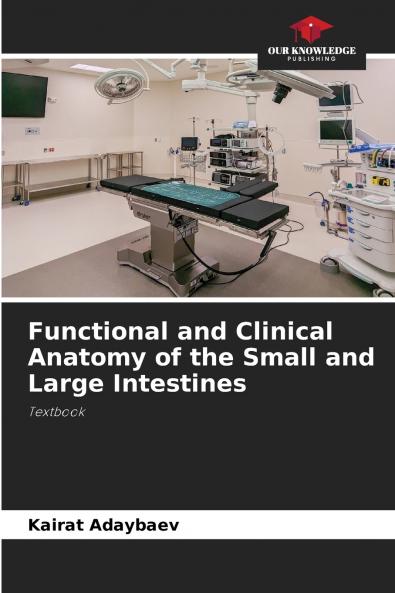 Functional and Clinical Anatomy of the Small and Large Intestines