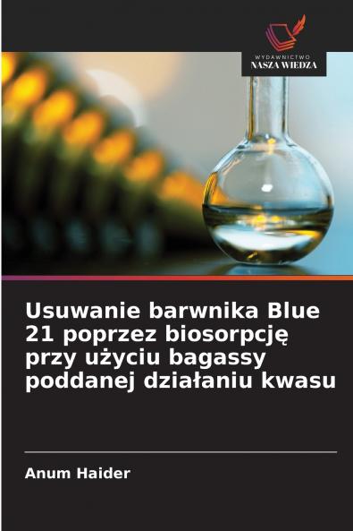 Usuwanie barwnika Blue 21 poprzez biosorpcję przy użyciu bagassy poddanej działaniu kwasu