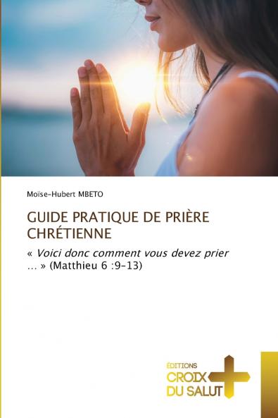 GUIDE PRATIQUE DE PRIÈRE CHRÉTIENNE