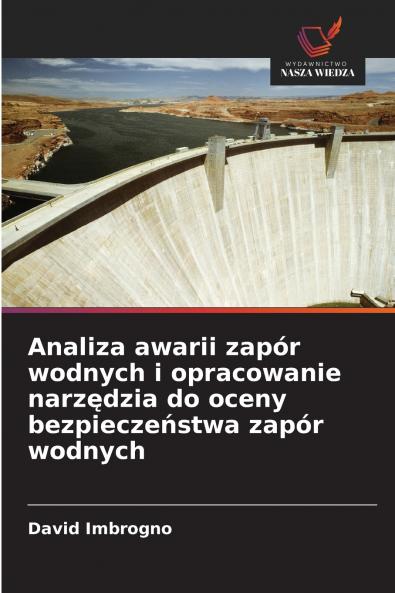 Analiza awarii zapór wodnych i opracowanie narzędzia do oceny bezpieczeństwa zapór wodnych
