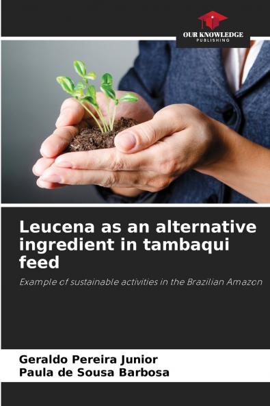 Leucena as an alternative ingredient in tambaqui feed