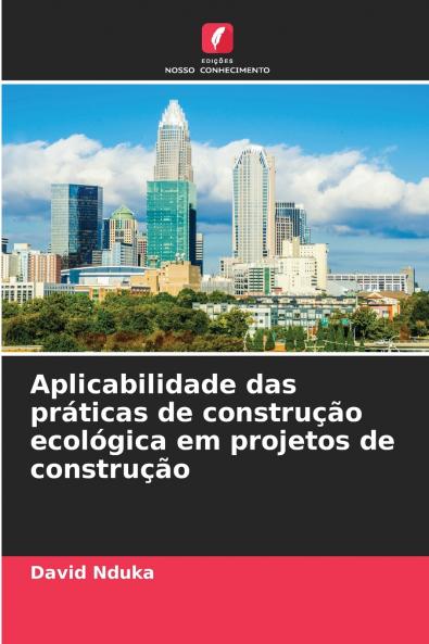 Aplicabilidade das práticas de construção ecológica em projetos de construção