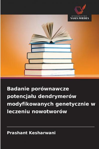 Badanie porównawcze potencjału dendrymerów modyfikowanych genetycznie w leczeniu nowotworów