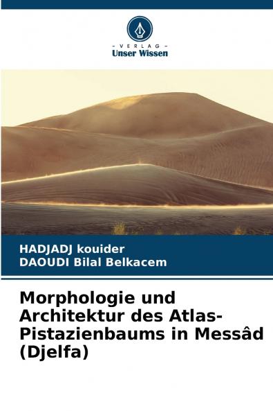 Morphologie und Architektur des Atlas-Pistazienbaums in Messâd (Djelfa)