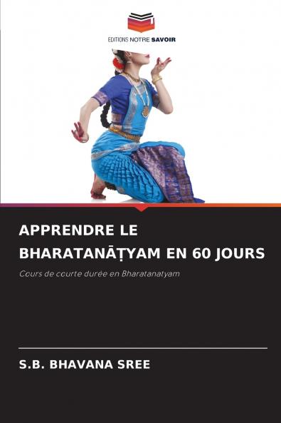 APPRENDRE LE BHARATANĀṬYAM EN 60 JOURS