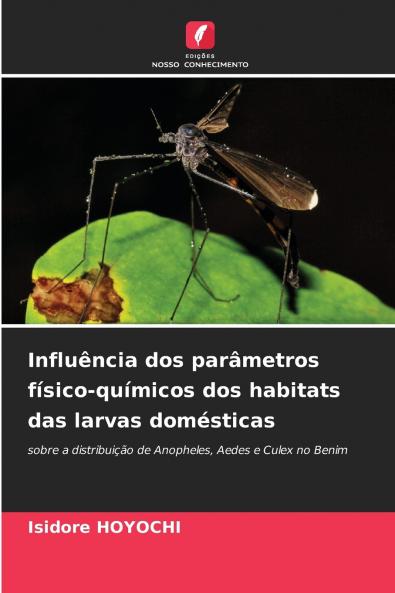 Influência dos parâmetros físico-químicos dos habitats das larvas domésticas