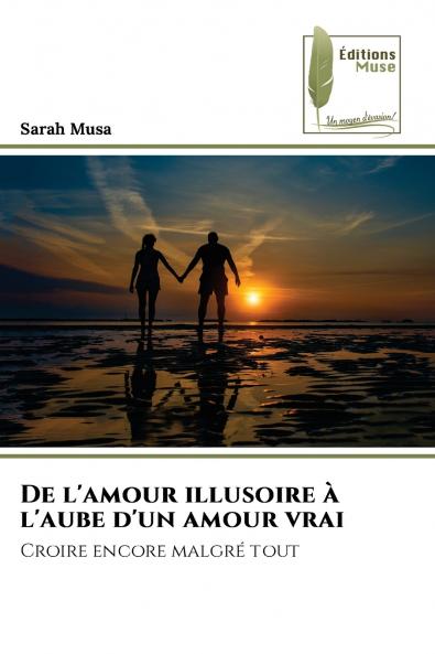 De l'amour illusoire à l'aube d'un amour vrai