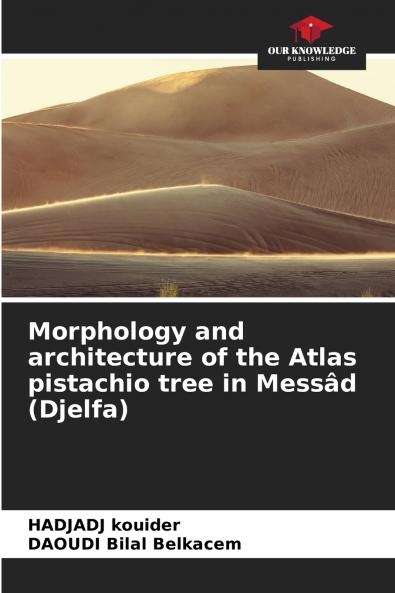 Morphology and architecture of the Atlas pistachio tree in Messâd (Djelfa)