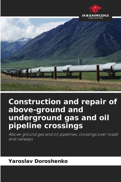 Construction and repair of above-ground and underground gas and oil pipeline crossings