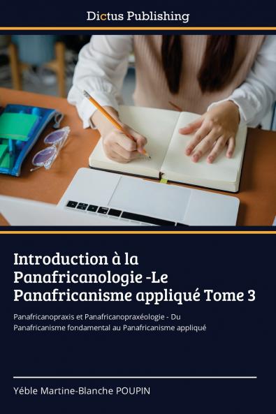 Introduction à la Panafricanologie -Le Panafricanisme appliqué Tome 3