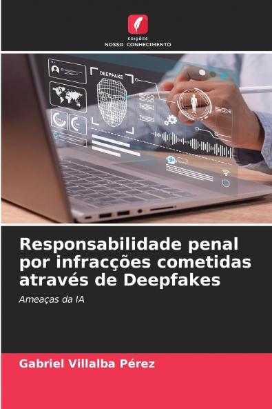 Responsabilidade penal por infracções cometidas através de Deepfakes