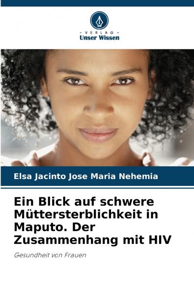 Ein Blick auf schwere Müttersterblichkeit in Maputo. Der Zusammenhang mit HIV