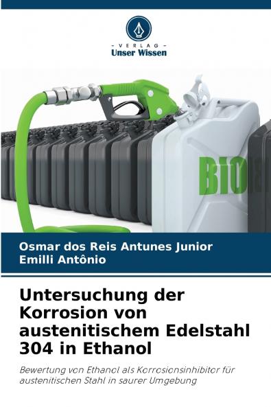 Untersuchung der Korrosion von austenitischem Edelstahl 304 in Ethanol