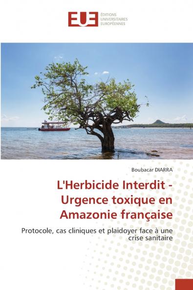 L'Herbicide Interdit - Urgence toxique en Amazonie française