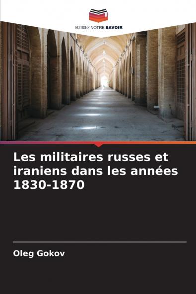 Les militaires russes et iraniens dans les années 1830-1870