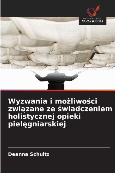 Wyzwania i możliwości związane ze świadczeniem holistycznej opieki pielęgniarskiej