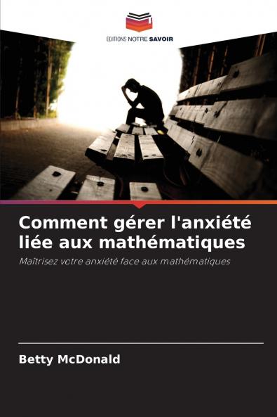 Comment gérer l'anxiété liée aux mathématiques