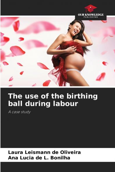 The use of the birthing ball during labour