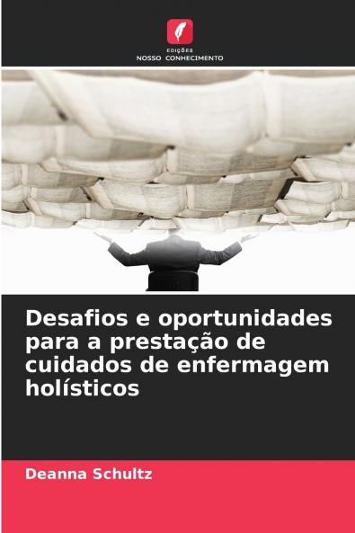 Desafios e oportunidades para a prestação de cuidados de enfermagem holísticos