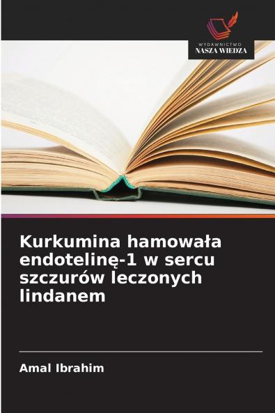Kurkumina hamowała endotelinę-1 w sercu szczurów leczonych lindanem