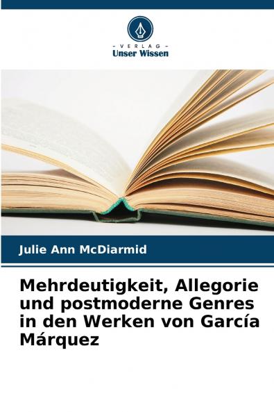 Mehrdeutigkeit Allegorie und postmoderne Genres in den Werken von García Márquez