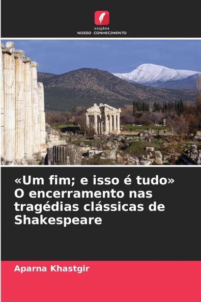 Um fim; e isso é tudo O encerramento nas tragédias clássicas de Shakespeare