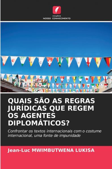 QUAIS SÃO AS REGRAS JURÍDICAS QUE REGEM OS AGENTES DIPLOMÁTICOS?