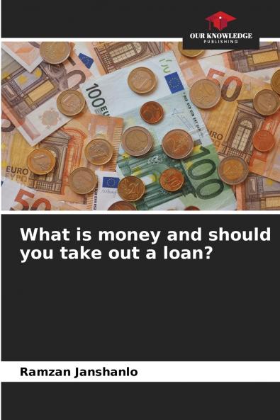 What is money and should you take out a loan?