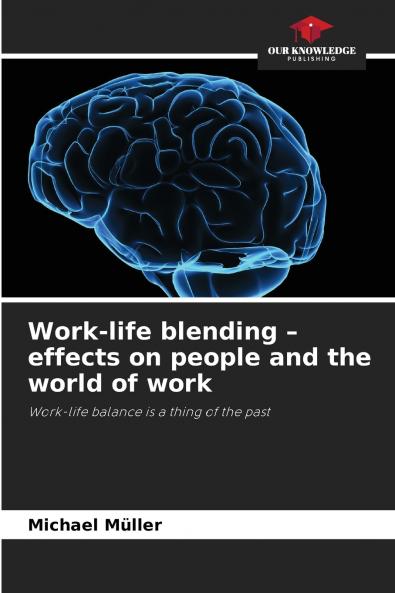 Work-life blending - effects on people and the world of work