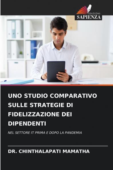 UNO STUDIO COMPARATIVO SULLE STRATEGIE DI FIDELIZZAZIONE DEI DIPENDENTI