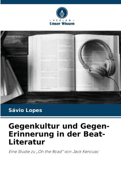 Gegenkultur und Gegen-Erinnerung in der Beat-Literatur