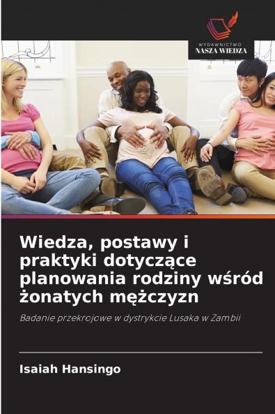Wiedza postawy i praktyki dotyczące planowania rodziny wśród żonatych mężczyzn