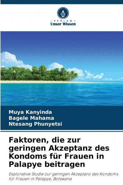 Faktoren die zur geringen Akzeptanz des Kondoms für Frauen in Palapye beitragen